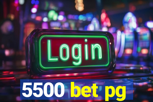 5500 bet pg